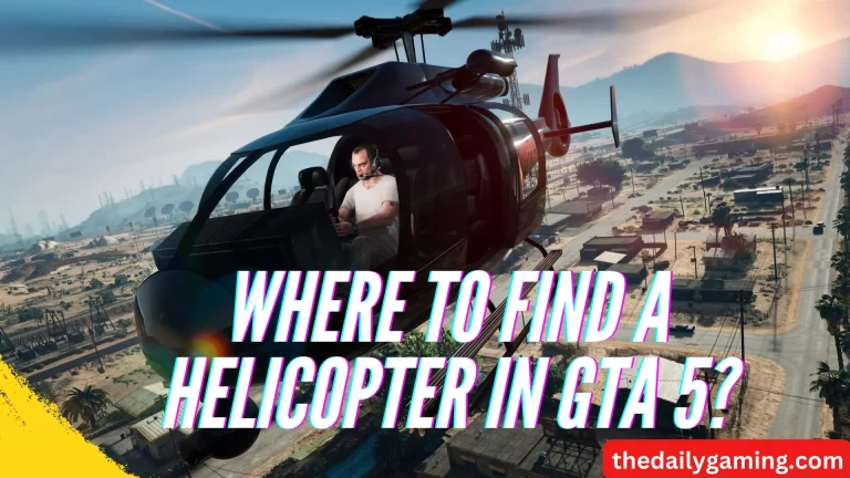 Where to Find a Helicopter in GTA 5? A Comprehensive Guide