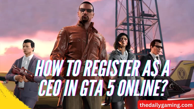 How to Register as a CEO in GTA 5 Online? A Comprehensive Guide