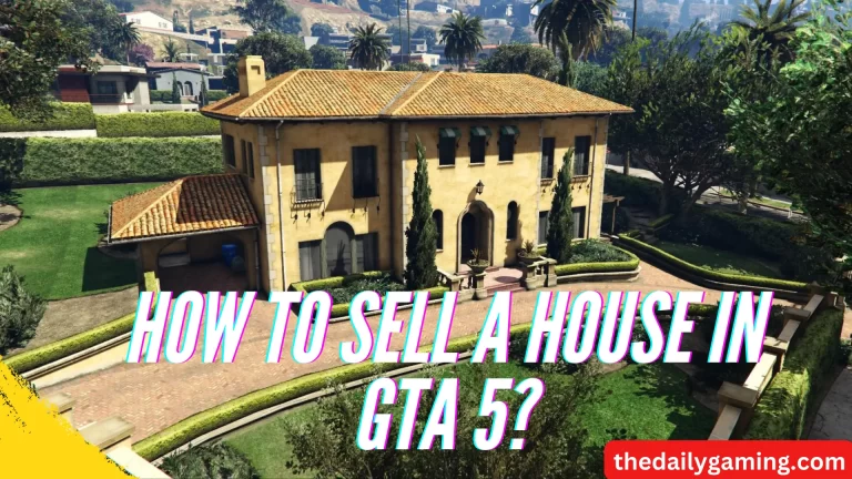 How to Sell a House in GTA 5? A Comprehensive Guide