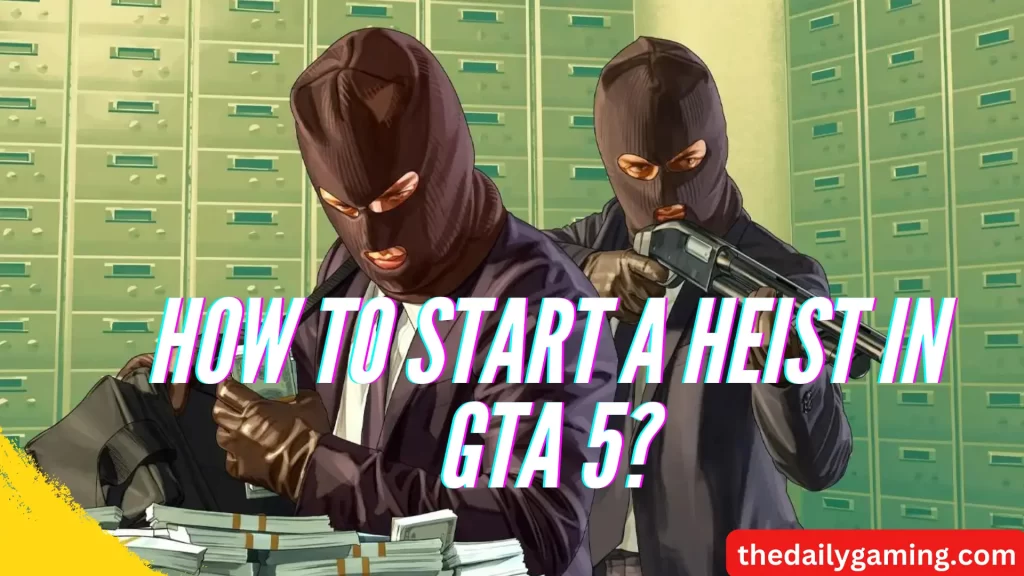 How to Start a Heist in GTA 5?