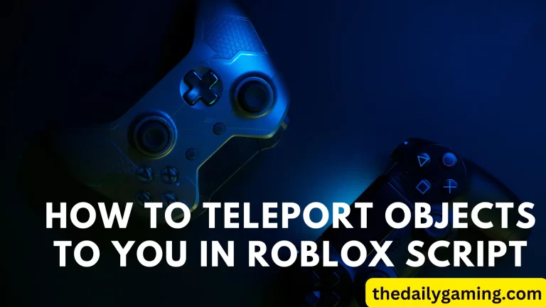 How to Teleport Objects to You in Roblox Script