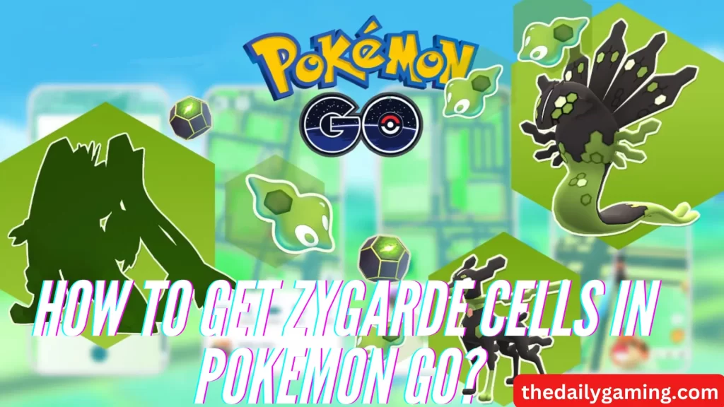 How to get Zygarde Cells in Pokemon go