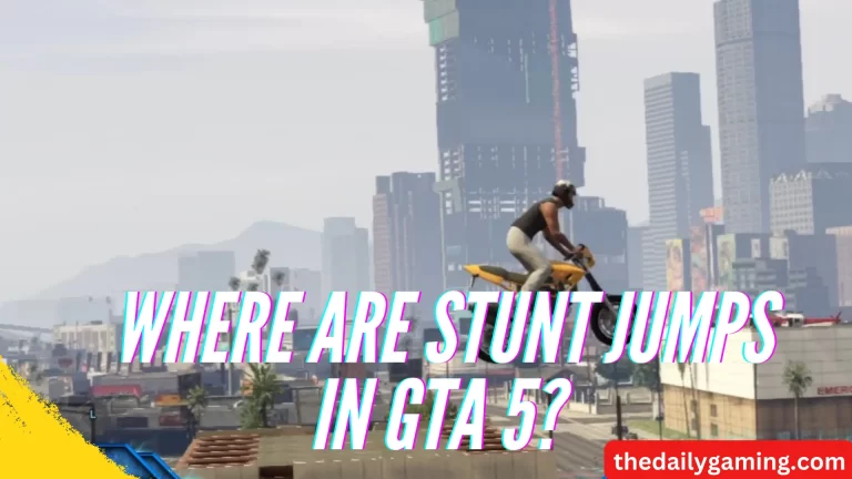 Where Are Stunt Jumps in GTA 5? A Comprehensive Guide