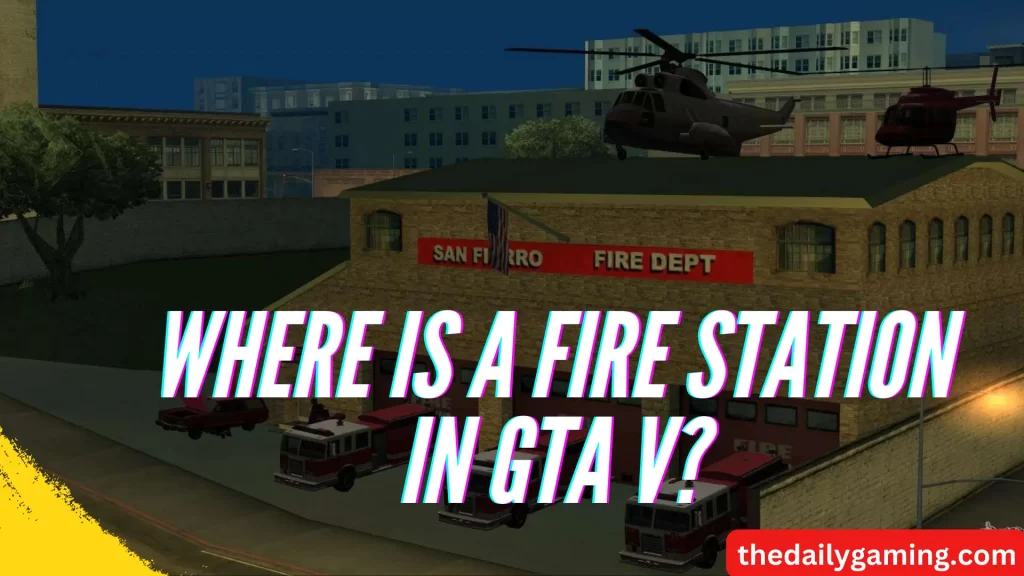 Where is a Fire Station in GTA V?