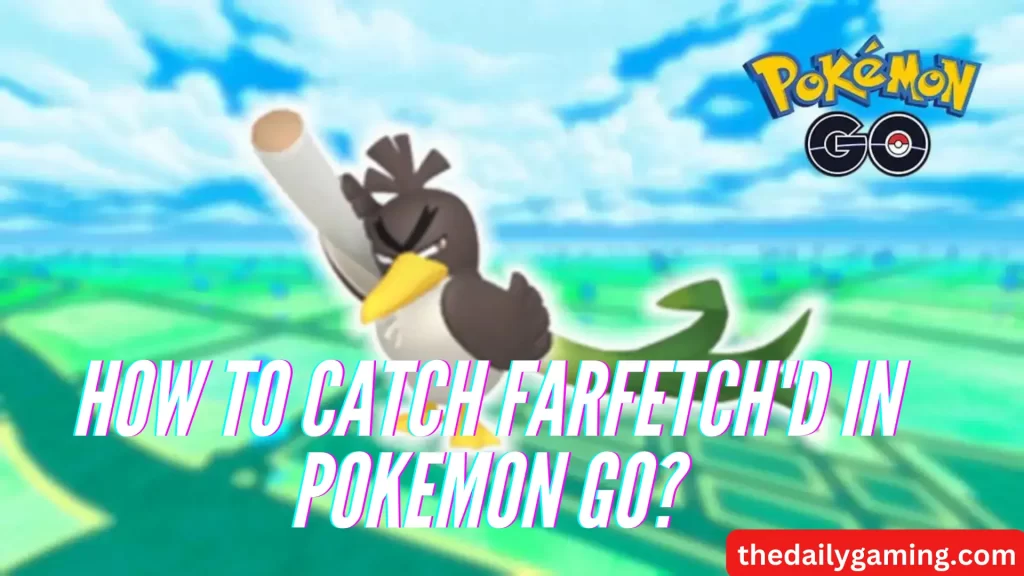How to catch Farfetch'd in Pokemon GO