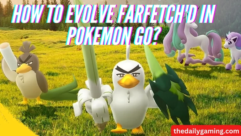 How to Evolve Farfetch’d in Pokemon GO: A Comprehensive Guide