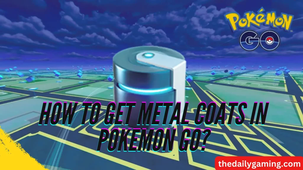 How to Get Metal Coats in Pokemon GO