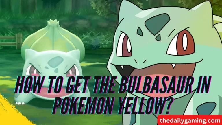 How to get the bulbasaur in Pokemon Yellow: A Comprehensive Guide