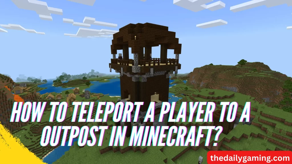 How to Teleport a Player to a Outpost in Minecraft?