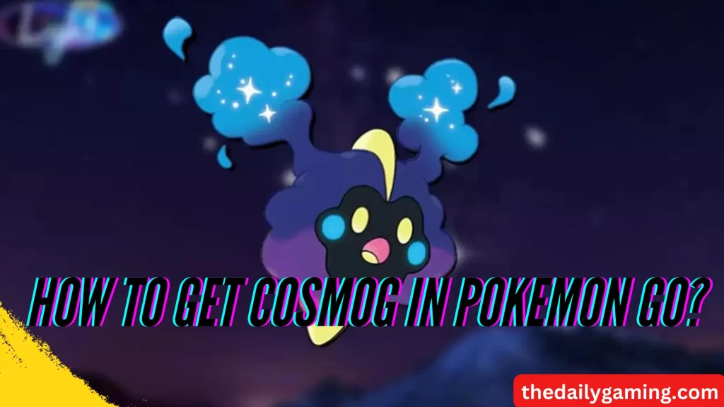 how to get cosmog in pokemon go